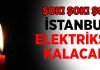 İstanbul’un birçok yerinde elektrikler kesilecek