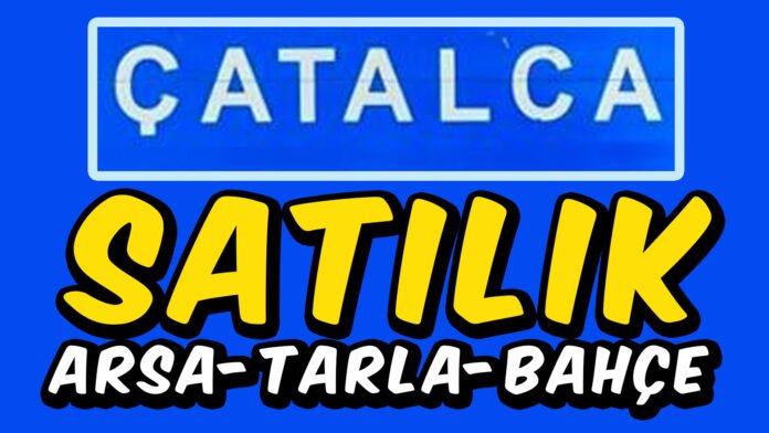 catalca satılık arsa tarla bahçe kelepir bahçeli ev çatalca satılık arsa