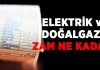 Elektrik ve doğalgaz zammı ne kadar olacak?