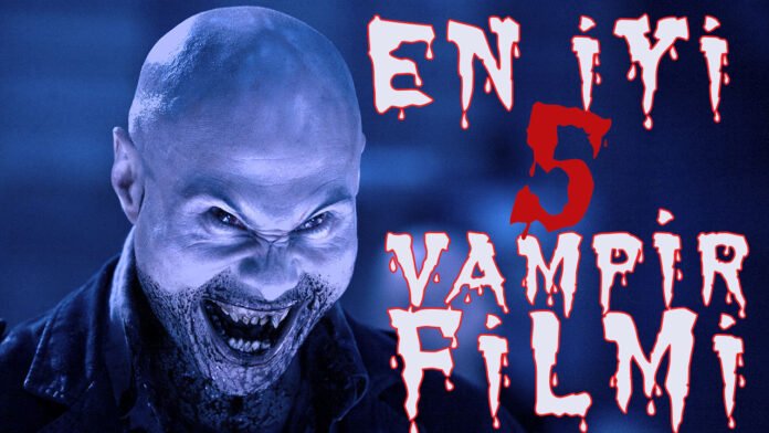 en iyi vampir filmleri-en iyi filmler listesi izle-maratonluk vampir filmi full izle