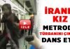 İranlı kız metroda türbanını çıkarıp dans etti