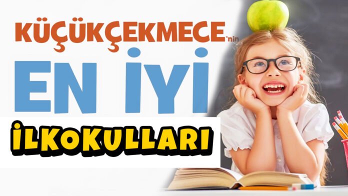 kucukcekmece-en iyi güzel başarılı ilkokulu ilkokulları